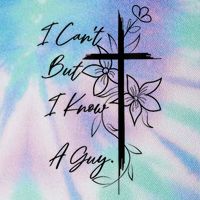 I Cant But I Know A Guy Jesus Cross Funny Christian God Legacy Tie Dye Trucker Hat