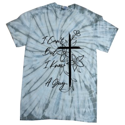 I Cant But I Know A Guy Jesus Cross Funny Christian God Tie-Dye T-Shirt
