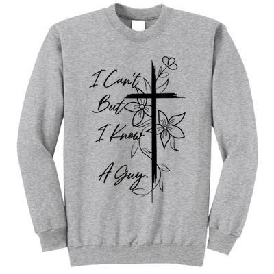 I Cant But I Know A Guy Jesus Cross Funny Christian God Tall Sweatshirt