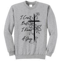 I Cant But I Know A Guy Jesus Cross Funny Christian God Tall Sweatshirt