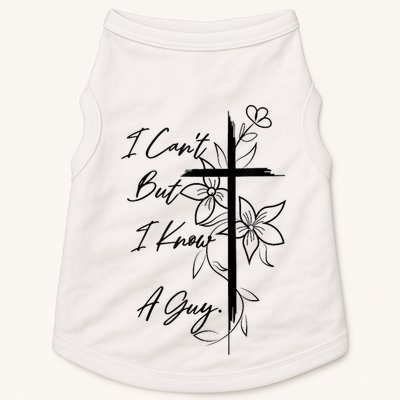 I Cant But I Know A Guy Jesus Cross Funny Christian God Doggie Tank