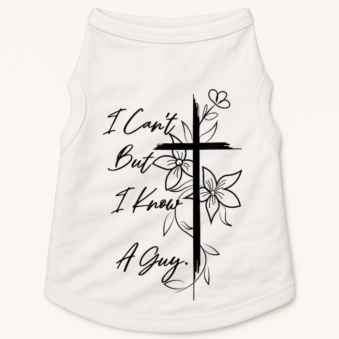 I Cant But I Know A Guy Jesus Cross Funny Christian God Doggie Tank