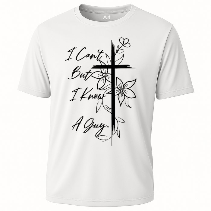 I Cant But I Know A Guy Jesus Cross Funny Christian God Cooling Performance Crew T-Shirt