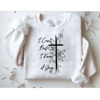 I Cant But I Know A Guy Jesus Cross Funny Christian God Sweatshirt