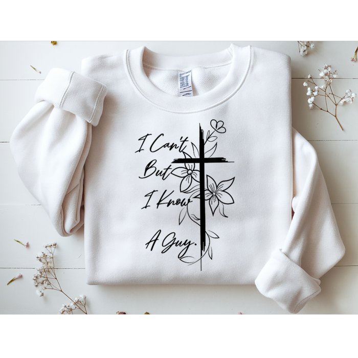 I Cant But I Know A Guy Jesus Cross Funny Christian God Sweatshirt