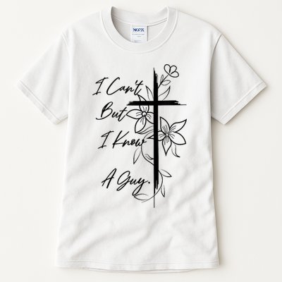 I Cant But I Know A Guy Jesus Cross Funny Christian God Tall T-Shirt