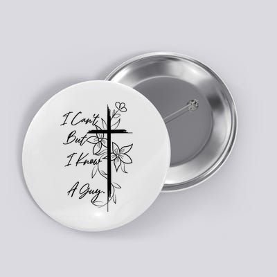 I Cant But I Know A Guy Jesus Cross Funny Christian God Button