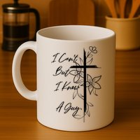 I Cant But I Know A Guy Jesus Cross Funny Christian God Mug
