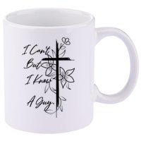 I Cant But I Know A Guy Jesus Cross Funny Christian God 11oz C Handle Ceramic Mug