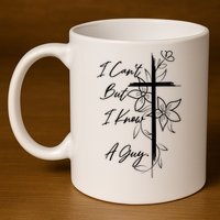 I Cant But I Know A Guy Jesus Cross Funny Christian God 11oz C Handle Ceramic Mug
