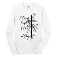 I Cant But I Know A Guy Jesus Cross Funny Christian God Tall Long Sleeve T-Shirt
