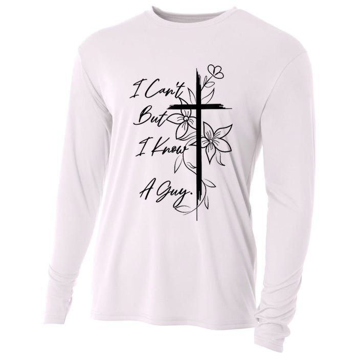 I Cant But I Know A Guy Jesus Cross Funny Christian God Cooling Performance Long Sleeve Crew