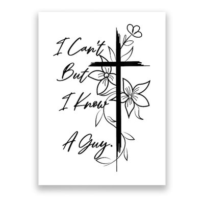 I Cant But I Know A Guy Jesus Cross Funny Christian God Poster