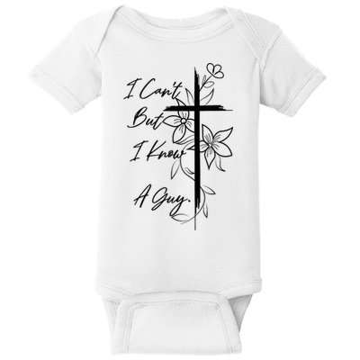I Cant But I Know A Guy Jesus Cross Funny Christian God Baby Bodysuit