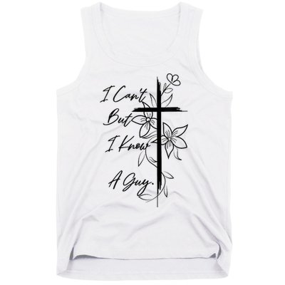 I Cant But I Know A Guy Jesus Cross Funny Christian God Tank Top