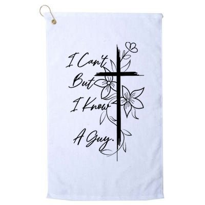 I Cant But I Know A Guy Jesus Cross Funny Christian God Golf Towel