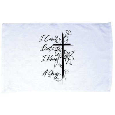 I Cant But I Know A Guy Jesus Cross Funny Christian God Microfiber Hand Towel
