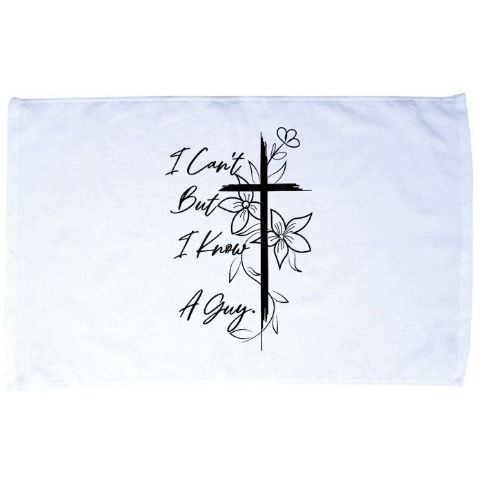 I Cant But I Know A Guy Jesus Cross Funny Christian God Microfiber Hand Towel