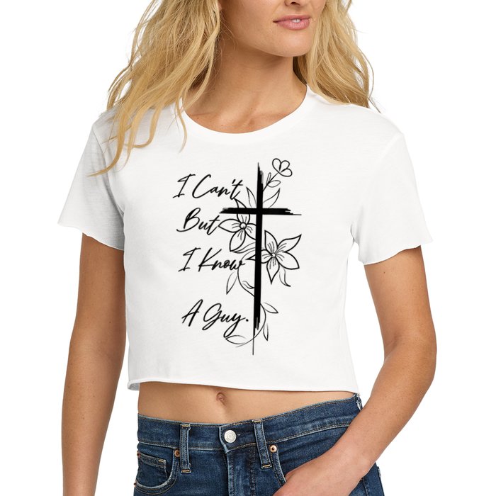 I Cant But I Know A Guy Jesus Cross Funny Christian God Crop Top