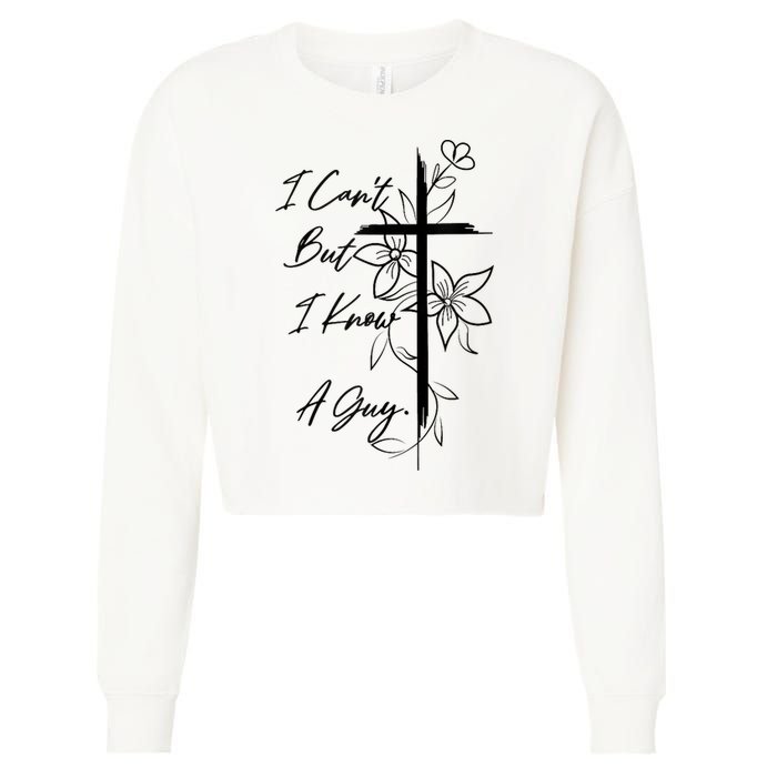 I Cant But I Know A Guy Jesus Cross Funny Christian God Cropped Pullover Crew