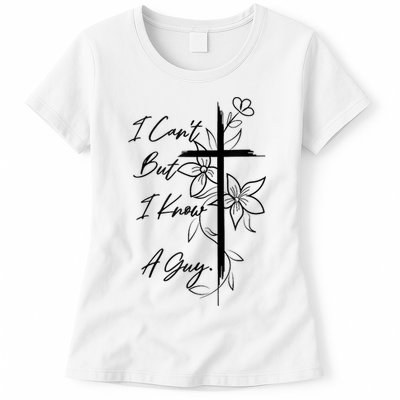 I Cant But I Know A Guy Jesus Cross Funny Christian God Womens T-Shirt