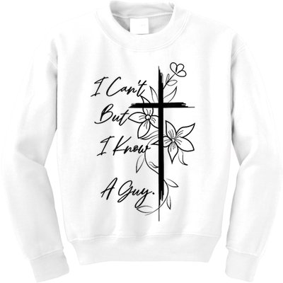 I Cant But I Know A Guy Jesus Cross Funny Christian God Kids Sweatshirt
