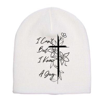 I Cant But I Know A Guy Jesus Cross Funny Christian God Short Acrylic Beanie