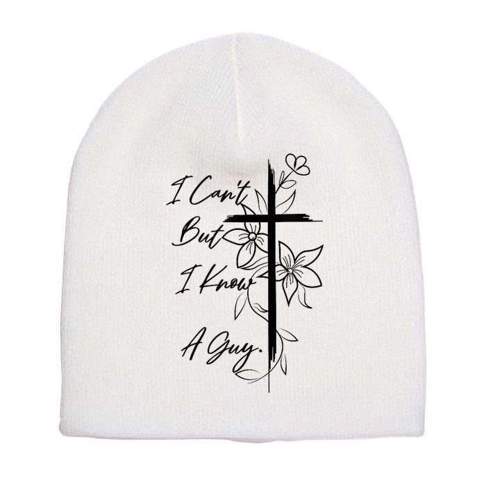 I Cant But I Know A Guy Jesus Cross Funny Christian God Short Acrylic Beanie