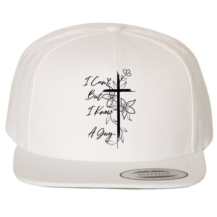 I Cant But I Know A Guy Jesus Cross Funny Christian God Wool Snapback Cap