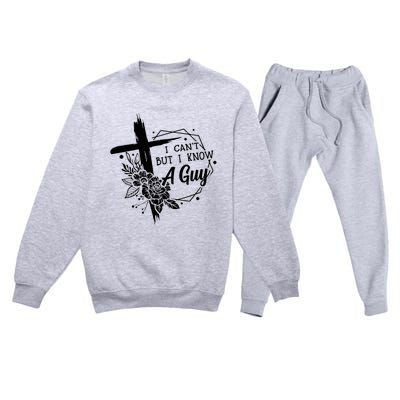 I Cant But I Know A Guy Jesus Cross Funny Christian Premium Crewneck Sweatsuit Set