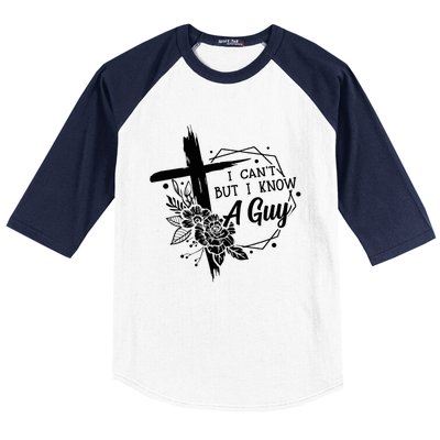 I Cant But I Know A Guy Jesus Cross Funny Christian Baseball Sleeve Shirt