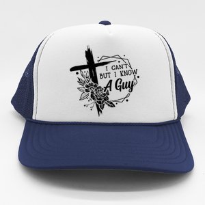 I Cant But I Know A Guy Jesus Cross Funny Christian Trucker Hat