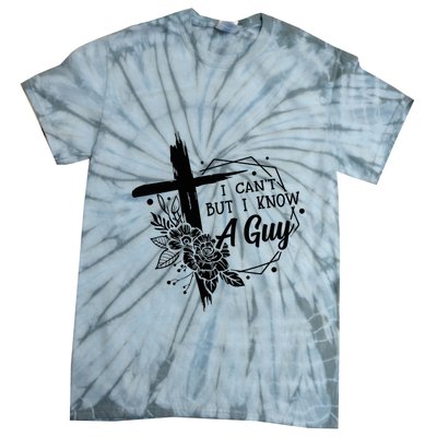 I Cant But I Know A Guy Jesus Cross Funny Christian Tie-Dye T-Shirt