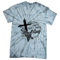 I Cant But I Know A Guy Jesus Cross Funny Christian Tie-Dye T-Shirt