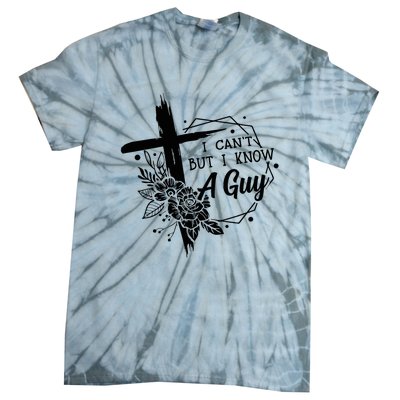 I Cant But I Know A Guy Jesus Cross Funny Christian Tie-Dye T-Shirt