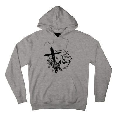 I Cant But I Know A Guy Jesus Cross Funny Christian Tall Hoodie