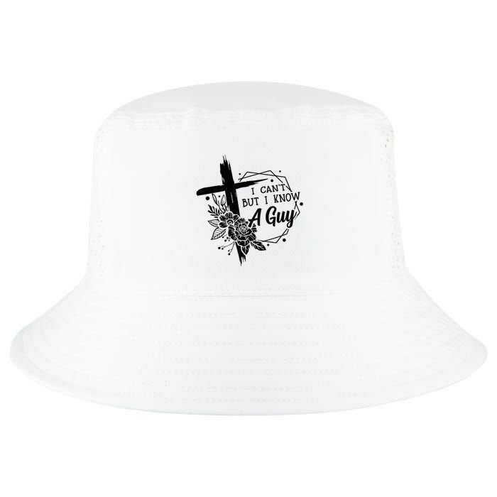 I Cant But I Know A Guy Jesus Cross Funny Christian Cool Comfort Performance Bucket Hat