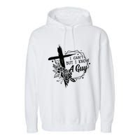 I Cant But I Know A Guy Jesus Cross Funny Christian Garment-Dyed Fleece Hoodie