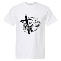 I Cant But I Know A Guy Jesus Cross Funny Christian Garment-Dyed Heavyweight T-Shirt