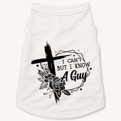 I Cant But I Know A Guy Jesus Cross Funny Christian Doggie Tank