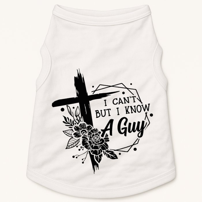 I Cant But I Know A Guy Jesus Cross Funny Christian Doggie Tank