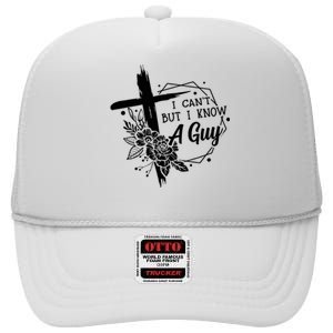 I Cant But I Know A Guy Jesus Cross Funny Christian High Crown Mesh Back Trucker Hat