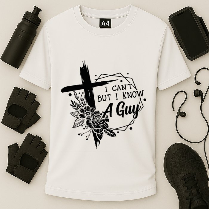 I Cant But I Know A Guy Jesus Cross Funny Christian Performance Shirt