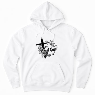 I Cant But I Know A Guy Jesus Cross Funny Christian Hoodie