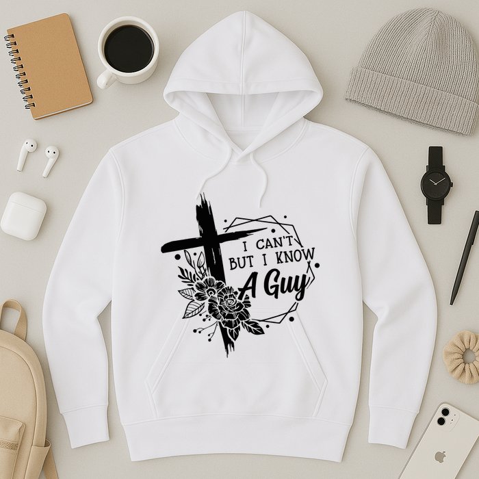 I Cant But I Know A Guy Jesus Cross Funny Christian Hoodie