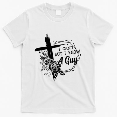 I Cant But I Know A Guy Jesus Cross Funny Christian T-Shirt