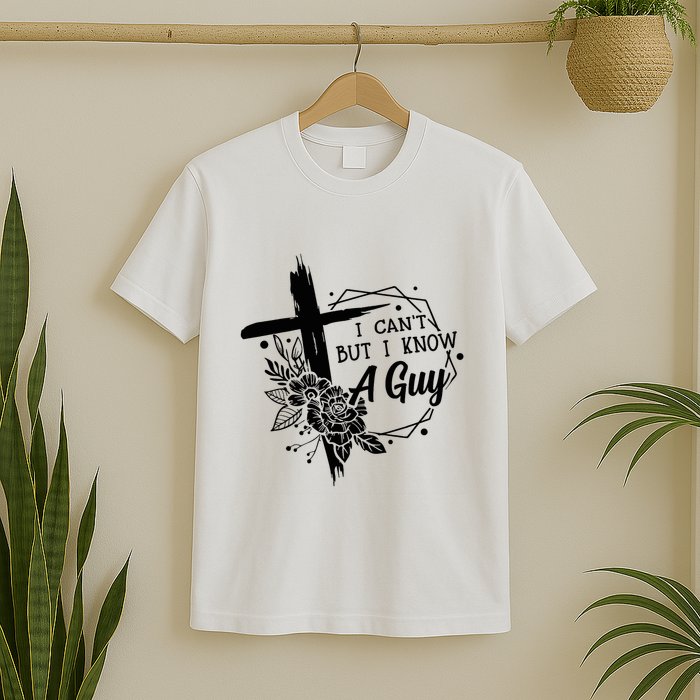 I Cant But I Know A Guy Jesus Cross Funny Christian T-Shirt