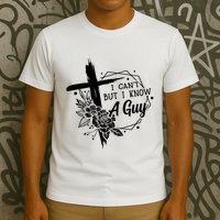 I Cant But I Know A Guy Jesus Cross Funny Christian T-Shirt