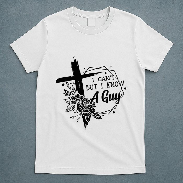 I Cant But I Know A Guy Jesus Cross Funny Christian T-Shirt