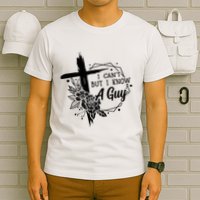 I Cant But I Know A Guy Jesus Cross Funny Christian T-Shirt